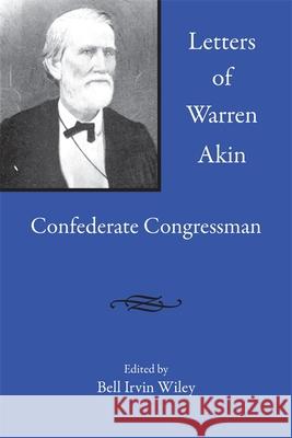Letters of Warren Akin: Confederate Congressman Wiley, Bell Irvin 9780820335551