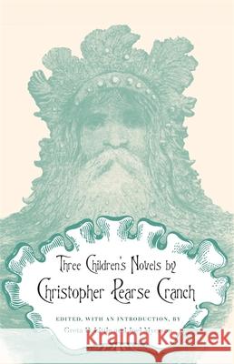 Three Children's Novels by Christopher Pearse Cranch Christopher Pearse Cranch Greta D. Little Joel Myerson 9780820337043