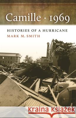 Camille, 1969: The Environmental History of a Lowcountry Landscape Smith, Mark M. 9780820337227 University of Georgia Press