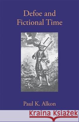 Defoe and Fictional Time Paul K. Alkon 9780820337715