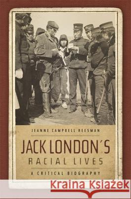 Jack London's Racial Lives: A Critical Biography Reesman, Jeanne Campbell 9780820337814