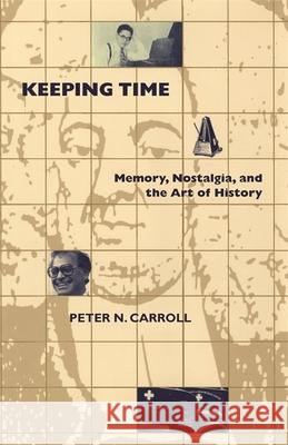 Keeping Time: Memory, Nostalgia, and the Art of History Carroll, Peter N. 9780820337920 University of Georgia Press