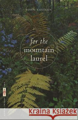 For the Mountain Laurel: Poems Casteen, John 9780820337999 University of Georgia Press