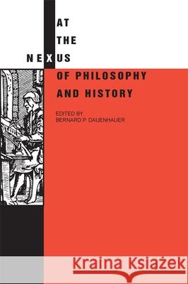 At the Nexus of Philosophy and History Bernard P. Dauenhauer 9780820338095 University of Georgia Press