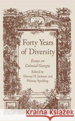Forty Years of Diversity: Essays on Colonial Georgia Jackson, Harvey H. 9780820338125