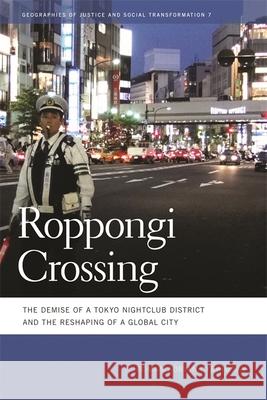 Roppongi Crossing: The Demise of a Tokyo Nightclub District and the Reshaping of a Global City Cybriwsky, Roman Adrian 9780820338316 University of Georgia Press