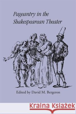 Pageantry in the Shakespearean Theater David M. Bergeron 9780820338439 University of Georgia Press