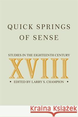 Quick Springs of Sense: Studies in the Eighteenth Century Champion, Larry S. 9780820338453 University of Georgia Press