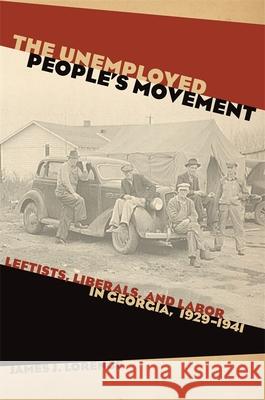 The Unemployed People's Movement: Leftists, Liberals, and Labor in Georgia, 1929-1941 Lorence, James J. 9780820338767