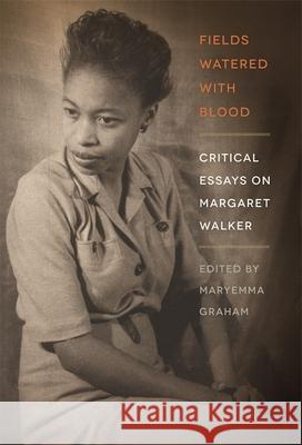 Fields Watered with Blood: Critical Essays on Margaret Walker Maryemma Graham 9780820338866 University of Georgia Press