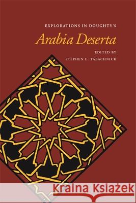 Explorations in Doughty's Arabia Deserta Stephen E. Tabachnick 9780820340036 University of Georgia Press