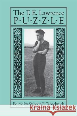 The T. E. Lawrence Puzzle Stephen E. Tabachnick 9780820340043 University of Georgia Press