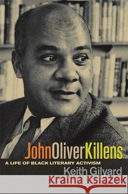 John Oliver Killens: A Life of Black Literary Activism Gilyard, Keith 9780820340319