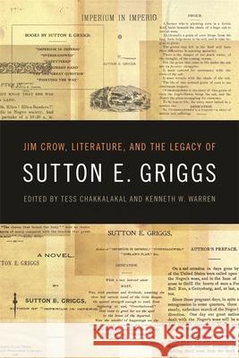 Jim Crow, Literature, and the Legacy of Sutton E. Griggs Tess Chakkalakal 9780820340326 University of Georgia Press