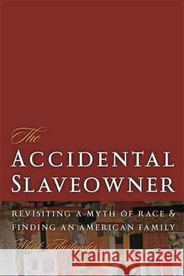 The Accidental Slaveowner: Revisiting a Myth of Race and Finding an American Family Auslander, Mark 9780820340425
