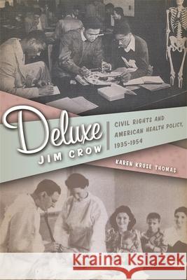 Deluxe Jim Crow: Civil Rights and American Health Policy, 1935-1954 Thomas, Karen Kruse 9780820340449