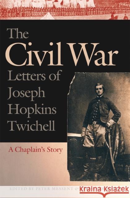 The Civil War Letters of Joseph Hopkins Twichell: A Chaplain's Story Twichell, Joseph Hopkins 9780820340876