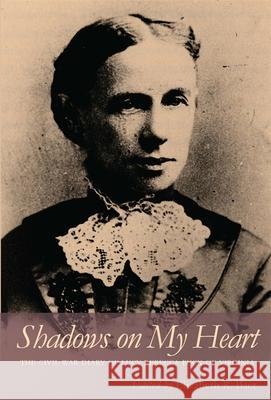 Shadows on My Heart: The Civil War Diary of Lucy Rebecca Buck of Virginia Lucy Rebecca Buck Elizabeth R. Baer 9780820340906