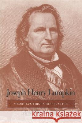 Joseph Henry Lumpkin: Georgia's First Chief Justice Hicks, Paul DeForest 9780820340999 University of Georgia Press