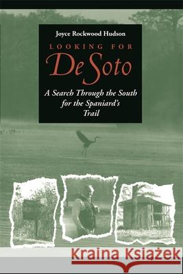 Looking for de Soto: A Search Through the South for the Spaniard's Trail Hudson, Joyce Rockwood 9780820341002 University of Georgia Press