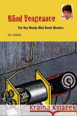Blind Vengeance: The Roy Moody Mail Bomb Murders Jenkins, Ray 9780820341019 University of Georgia Press