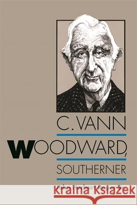 C. Vann Woodward, Southerner John Herbert Roper 9780820341064