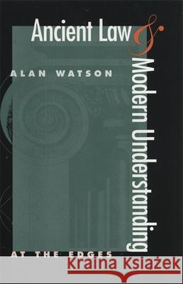 Ancient Law and Modern Understanding: At the Edges Watson, Alan 9780820341156