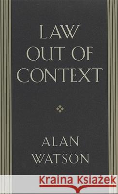 Law Out of Context Alan Watson 9780820341163 University of Georgia Press