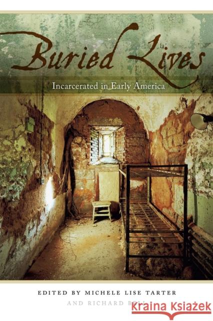 Buried Lives: Incarcerated in Early America Tarter, Michele Lise 9780820341194 University of Georgia Press