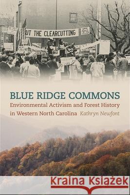 Blue Ridge Commons: Environmental Activism and Forest History in Western North Carolina Newfont, Kathryn 9780820341255 University of Georgia Press