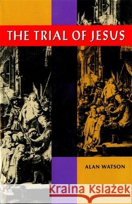 The Trial of Jesus Watson, Alan 9780820341521 University of Georgia Press