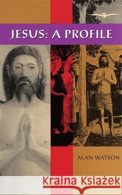 Jesus: A Profile Watson, Alan 9780820341552 University of Georgia Press