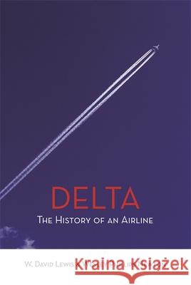 Delta: The History of An Airline Lewis, W. David 9780820341620 University of Georgia Press