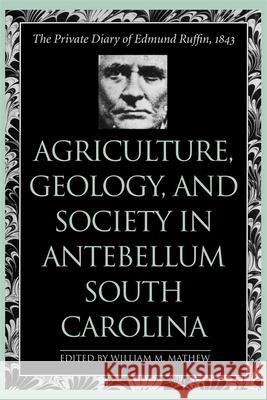 Agriculture, Geology, and Society in Antebellum South Carolina Mathew, William M. 9780820341668 University of Georgia Press