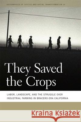 They Saved the Crops: Labor, Landscape, and the Struggle Over Industrial Farming in Bracero-Era California Mitchell, Don 9780820341750 University of Georgia Press