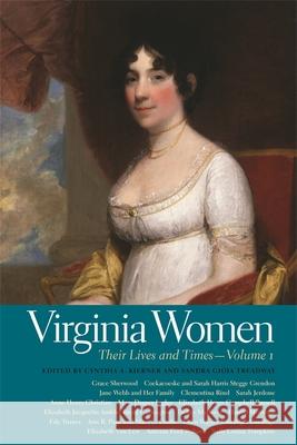 Virginia Women: Their Lives and Times Cynthia A. Kierner Sandra Gioia Treadway 9780820342627 University of Georgia Press