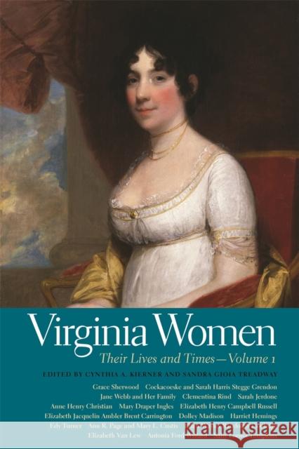 Virginia Women: Their Lives and Times, Volume 1 Kierner, Cynthia A. 9780820342634 University of Georgia Press