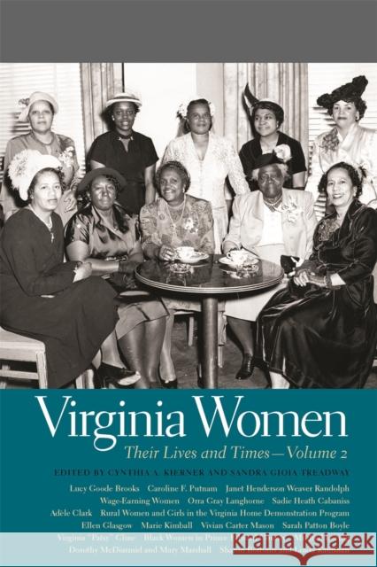 Virginia Women: Their Lives and Times Vol. 2 Cynthia A. Kierner Sandra Treadway Anna Berkes 9780820342641 University of Georgia Press