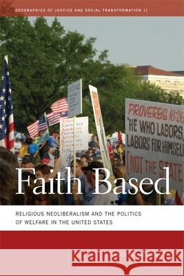 Faith Based: Religious Neoliberalism and the Politics of Welfare in the United States Hackworth, Jason 9780820343037 University of Georgia Press