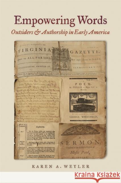 Empowering Words: Outsiders and Authorship in Early America Weyler, Karen A. 9780820343235 University of Georgia Press