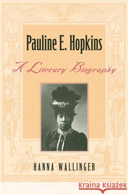 Pauline E. Hopkins: A Literary Biography Wallinger, Hanna 9780820343457 University of Georgia Press