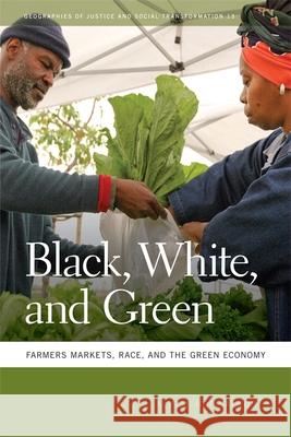 Black, White, and Green: Farmers Markets, Race, and the Green Economy Alkon, Alison Hope 9780820343907 University of Georgia Press