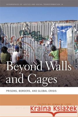 Beyond Walls and Cages: Prisons, Borders, and Global Crisis Mountz, Alison 9780820344119 University of Georgia Press