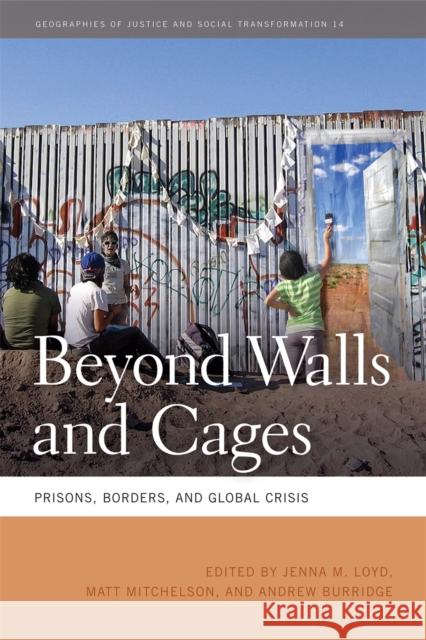 Beyond Walls and Cages: Prisons, Borders, and Global Crisis  9780820344126 0