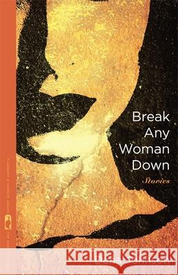 Break Any Woman Down Johnson, Dana 9780820344492 University of Georgia Press