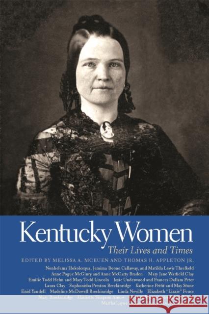 Kentucky Women: Their Lives and Times Melissa A. McEuen Thomas H. Appleton 9780820344539