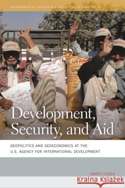 Development, Security, and Aid: Geopolitics and Geoeconomics at the U.S. Agency for International Development Essex, Jamey 9780820344546 University of Georgia Press