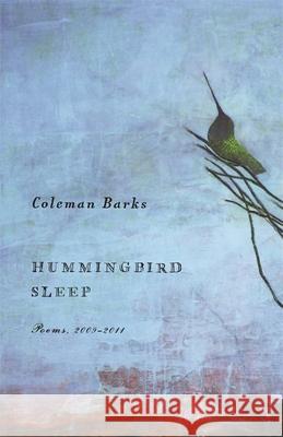 Hummingbird Sleep: Poems, 2009-2011 Coleman Barks 9780820345048