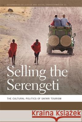 Selling the Serengeti: The Cultural Politics of Safari Tourism Benjamin Gardner 9780820345079 University of Georgia Press