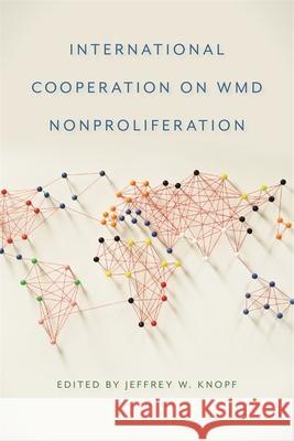 International Cooperation on Wmd Nonproliferation Jeffrey W. Knopf 9780820345277